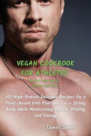 VEGAN COOKBOOK FOR ATHLETES Dessert and Snack - Sauces and Dips de Daniel Smith