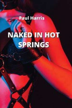 Naked in Hot Springs de Paul Harris