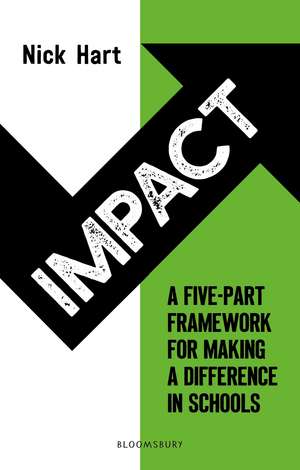 Impact: A five-part framework for making a difference in schools de Nick Hart