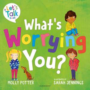 What's Worrying You?: A Let’s Talk picture book to help small children overcome big worries de Molly Potter