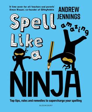 Spell Like a Ninja: Top tips, rules and remedies to supercharge your spelling de Andrew Jennings