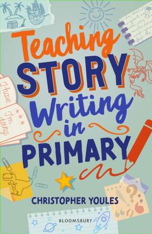 Teaching Story Writing in Primary de Christopher Youles