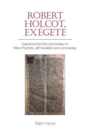 Robert Holcot, exegete – Selections from the commentary on Minor Prophets, with translation and commentary de Ralph Hanna