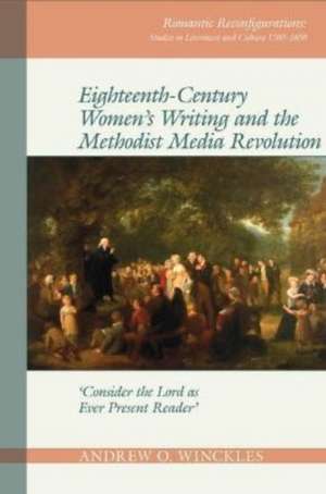 Eighteenth-Century Women's Writing and the Methodist Media Revolution de Andrew O. Winckles