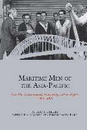 Maritime Men of the Asia-Pacific: True-Blue Internationals Navigating Labour Rights 1906-2006 de Diane Kirkby