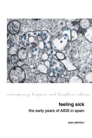 Feeling Sick – The Early Years of AIDS in Spain de Dean Allbritton