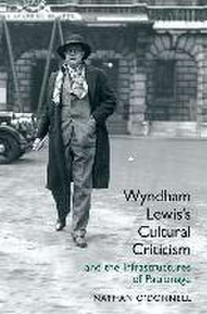 Wyndham Lewis′s Cultural Criticism and the Infrastructures of Patronage de Nathan O′donnell