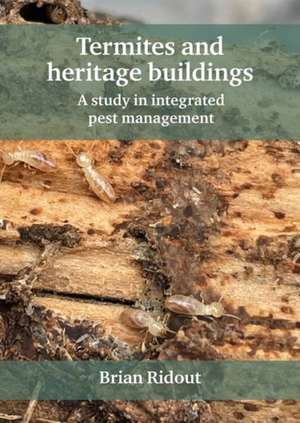 Termites and heritage buildings – A study in integrated pest management de Brian Ridout