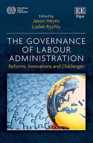 The Governance of Labour Administration – Reforms, Innovations and Challenges de Jason Heyes