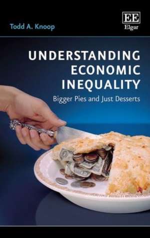 Understanding Economic Inequality – Bigger Pies and Just Desserts de Todd A. Knoop