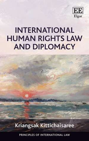 International Human Rights Law and Diplomacy de Kriangsak Kittichaisaree