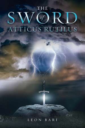 The Sword of Atticus Rutilus de Leon Bari