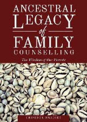 Ancestral Legacy of Family Counselling de Chinedum Nwadike