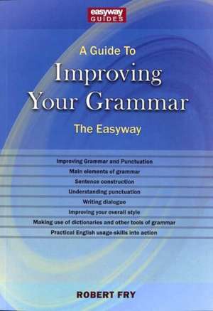 A Guide to Improving Your Grammar: The Easyway Revised Edition 2022 de Robert Fry