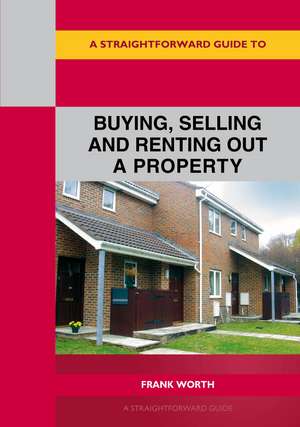 A Straightforward Guide to Buying, Selling and Renting out a P roperty: Revised edition 2022 de Frank Worth