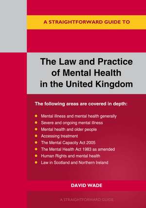 A Straightforward Guide to the Law and Practice of Mental Health in the UK: Revised Edition - 2024 de David Wade