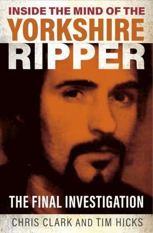 Inside the Mind of the Yorkshire Ripper de Chris Clark