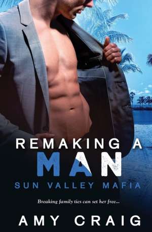 Remaking a Man de Amy Craig