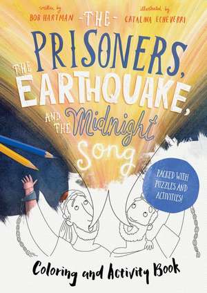 The Prisoners, the Earthquake, and the Midnight Song - Coloring and Activity Book de Bob Hartman