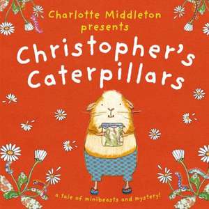 Christopher's Caterpillars de Charlotte Middleton