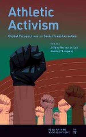 Athletic Activism – Global Perspectives on Social Transformation de Jeffrey Montez De Oca