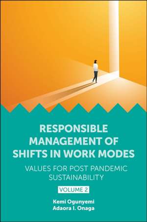 Responsible Management of Shifts in Work Modes - Values for Post Pandemic Sustainability, Volume 2 de Kemi Ogunyemi