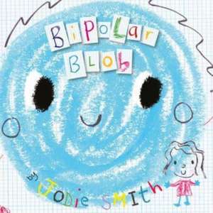 Bipolar Blob (Hardback Edition) de Jodie Smith