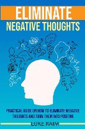 Eliminate Negative Thoughts de Luke Raim