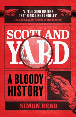 Scotland Yard: A Bloody History de Simon Read