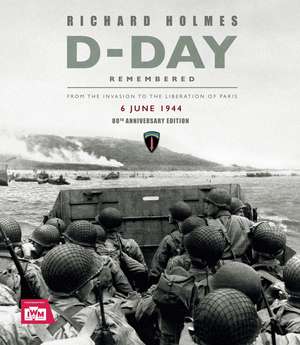 D-Day Remembered: From the Invasion to the Liberation of Paris – 80th Anniversary Edition de Imperial War Museum