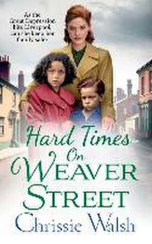 Hard Times on Weaver Street de Chrissie Walsh