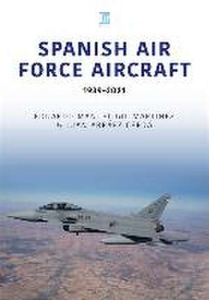 Spanish Air Force Aircraft: 1939-2021 de Eduardo Manuel