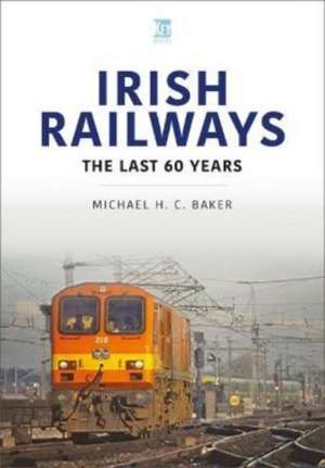 Irish Railways: The Last 60 Years de MICHAEL H.C. BAKER