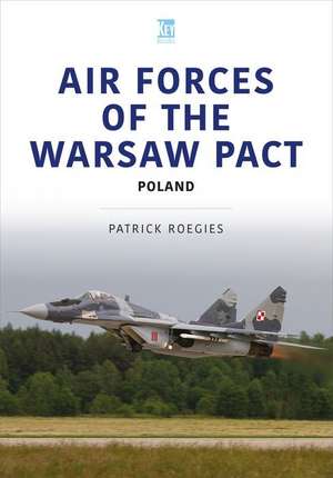 Air Forces of the Warsaw Pact: Poland de Patrick Roegies