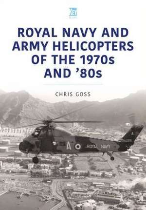 Royal Navy and Army Helicopters of the 1970s and '80s de Chris Goss