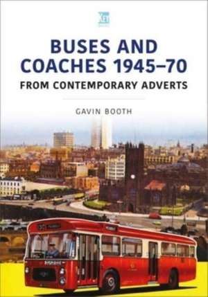 Buses and Coaches 1945-70: From Contemporary Adverts de Gavin Booth