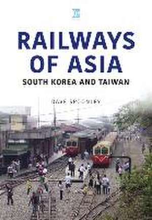 Railways of Asia: South Korea and Taiwan de Dave Spoonley