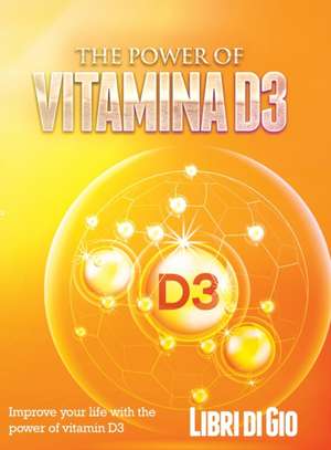 The Power of Vitamina D3 de I Libri Di Gio