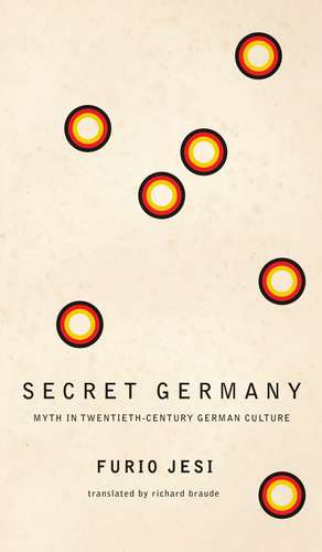 Secret Germany: Myth in Twentieth-Century German Culture de Furio Jesi