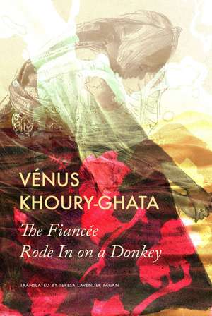 The Fiancée Rode In on a Donkey de Vénus Khoury–ghata