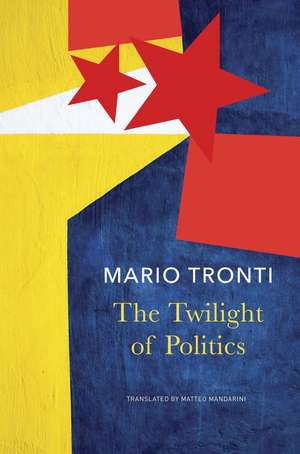 The Twilight of Politics de Mario Tronti