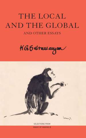 The Local and the Global: and Other Essays de K. G. Subramanyan