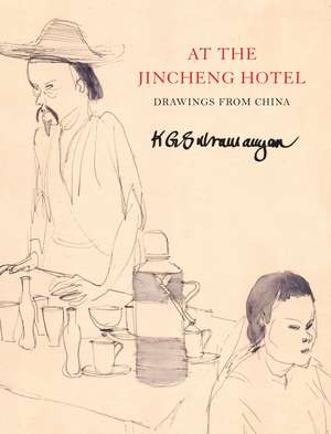 At the Jincheng Hotel: Drawings from China de K. G. Subramanyan