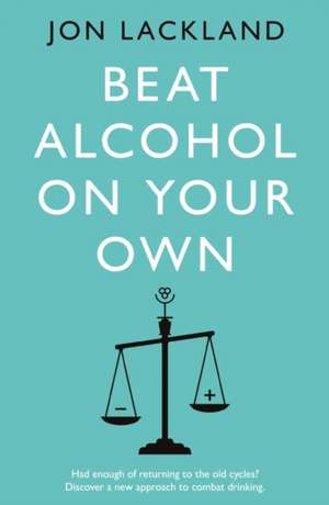 Beat alcohol on your own de Jon Lackland