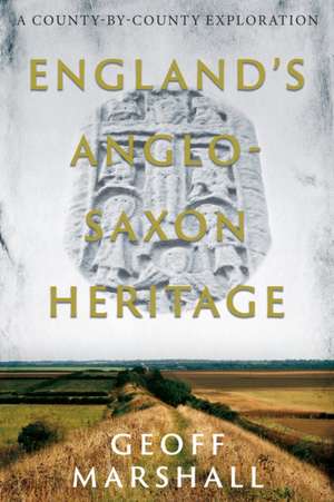 England's Anglo-Saxon Heritage de Geoff Marshall