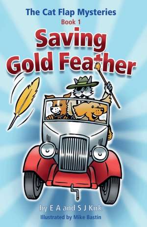 The Cat Flap Mysteries: Saving Gold Feather (Book 1) de Ea Kirk