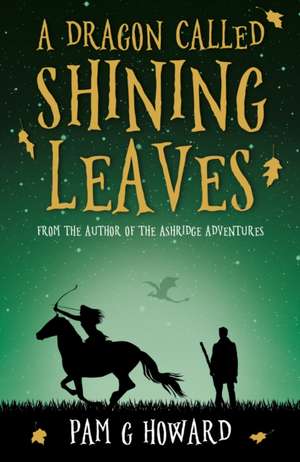 A Dragon Called Shining Leaves de Pam G Howard