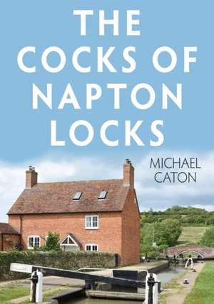 The Cocks of Napton Locks de Michael Caton