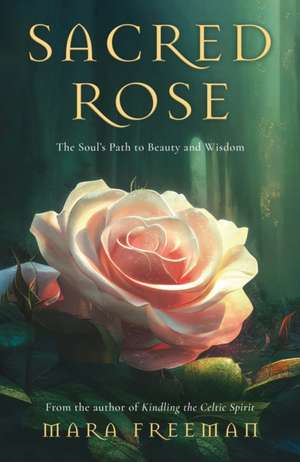 Sacred Rose de Mara Freeman