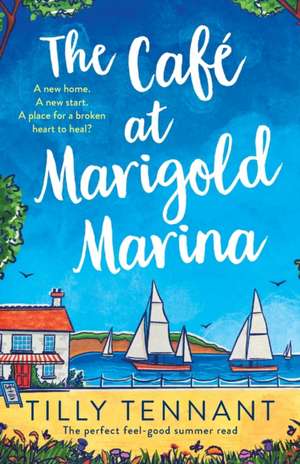 The Café at Marigold Marina: The perfect feel-good summer read de Tilly Tennant